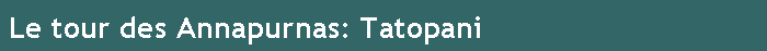 Le tour des Annapurnas: Tatopani