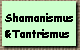 Shamanismus
&Tantrismus 