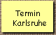 Termin 
  Karlsruhe