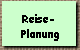 Reise- 
 Planung